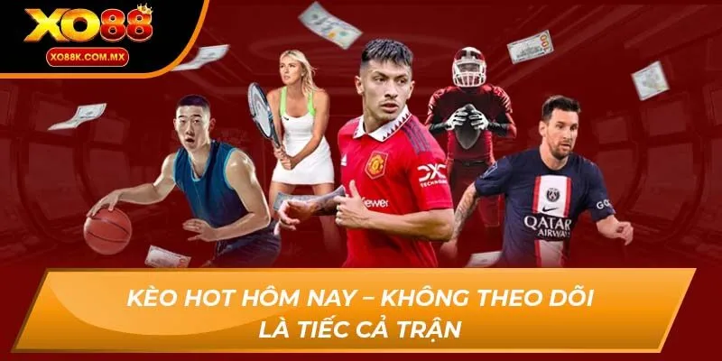 Kèo hot hôm nay